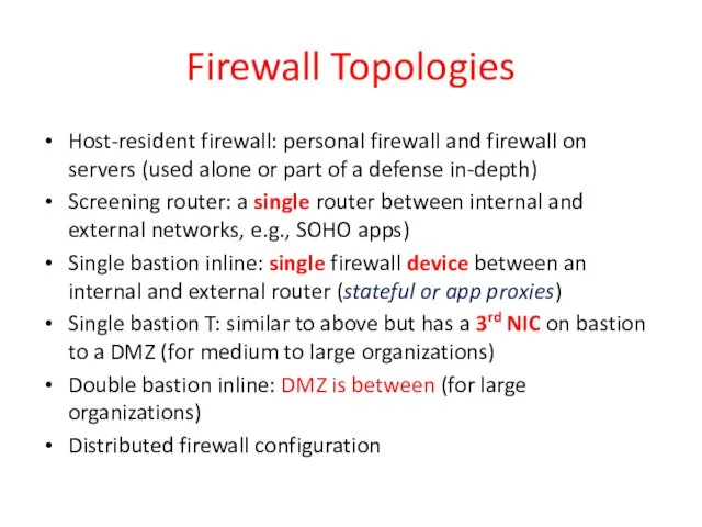 Firewall Topologies Host-resident firewall: personal firewall and firewall on servers (used