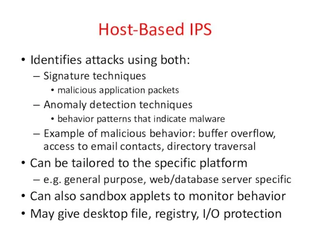 Host-Based IPS Identifies attacks using both: Signature techniques malicious application packets