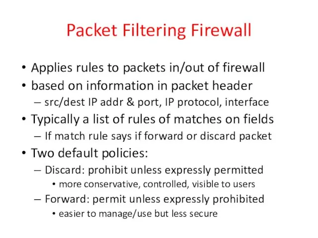Packet Filtering Firewall Applies rules to packets in/out of firewall based