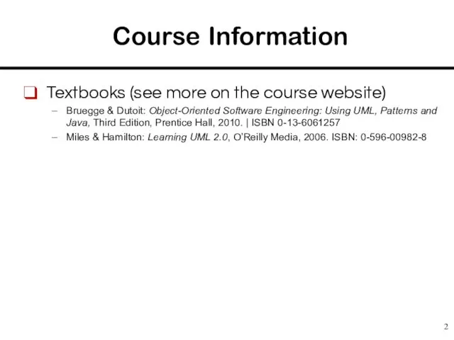 Course Information Textbooks (see more on the course website) Bruegge &