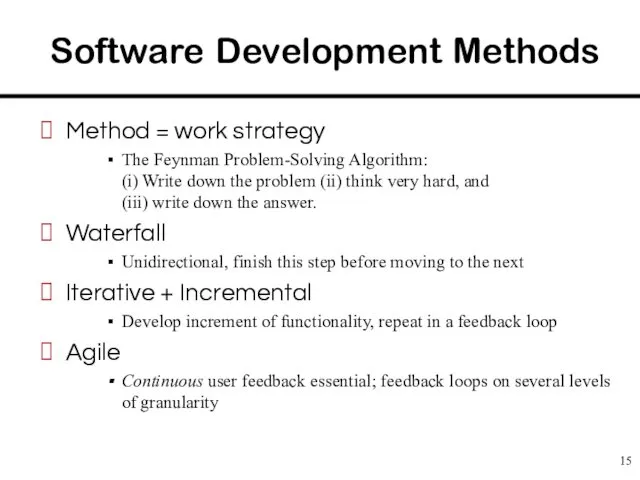 Software Development Methods Method = work strategy The Feynman Problem-Solving Algorithm: