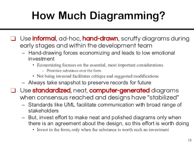 How Much Diagramming? Use informal, ad-hoc, hand-drawn, scruffy diagrams during early