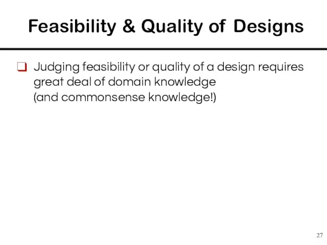 Feasibility & Quality of Designs Judging feasibility or quality of a