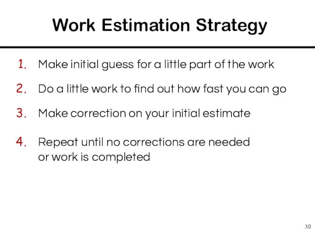 Work Estimation Strategy Make initial guess for a little part of