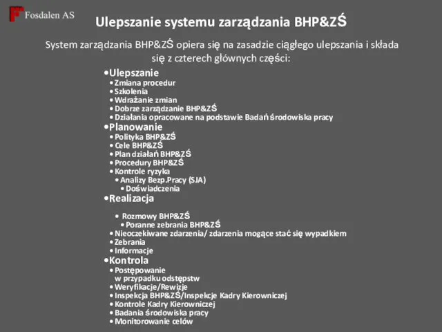 Ulepszanie systemu zarządzania BHP&ZŚ System zarządzania BHP&ZŚ opiera się na zasadzie