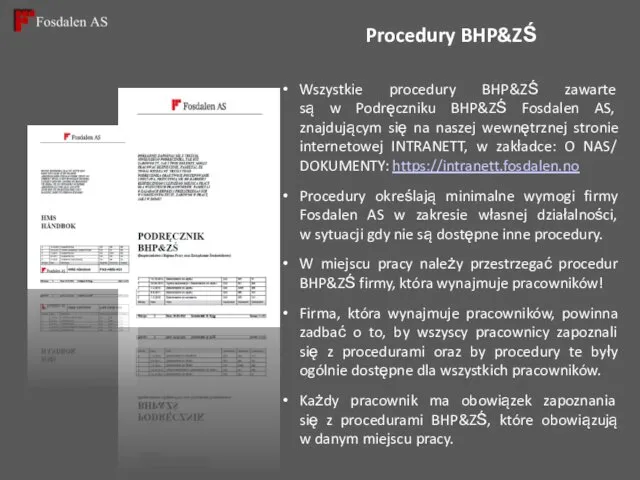 Procedury BHP&ZŚ Wszystkie procedury BHP&ZŚ zawarte są w Podręczniku BHP&ZŚ Fosdalen
