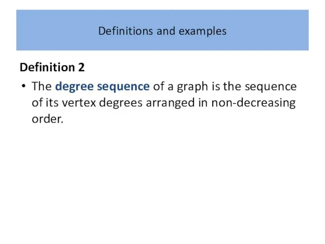 Definitions and examples Definition 2 The degree sequence of a graph