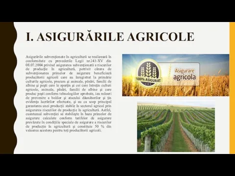 I. ASIGURĂRILE AGRICOLE Asigurările subvenționate în agricultură se realizează în conformitate