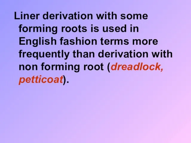 Liner derivation with some forming roots is used in English fashion