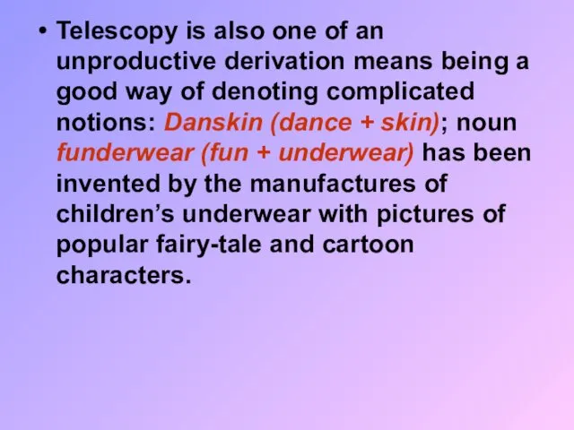 Telescopy is also one of an unproductive derivation means being a