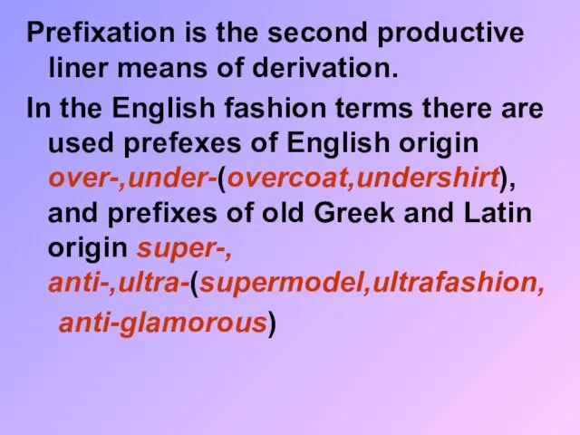 Prefixation is the second productive liner means of derivation. In the