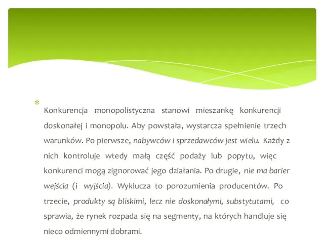 Konkurencja monopolistyczna stanowi mieszankę konkurencji doskonałej i monopolu. Aby powstała, wystarcza