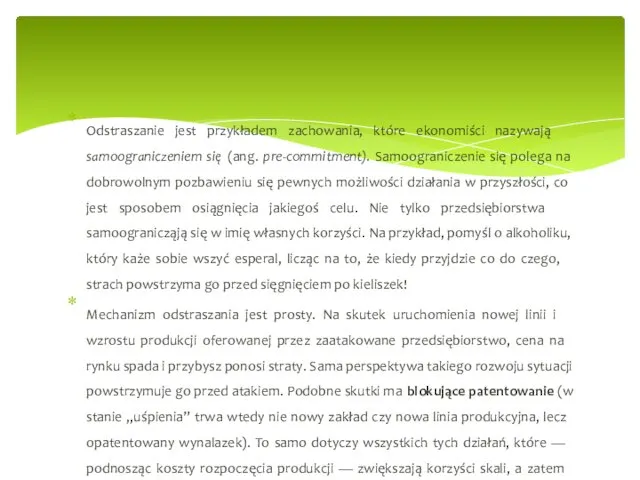 Odstraszanie jest przykładem zachowania, które ekonomiści nazywają samoograniczeniem się (ang. pre-commitment).