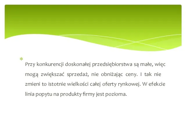 Przy konkurencji doskonałej przedsiębiorstwa są małe, więc mogą zwiększać sprzedaż, nie