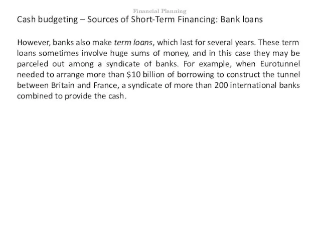 Cash budgeting – Sources of Short-Term Financing: Bank loans However, banks