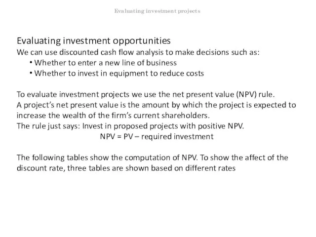 Evaluating investment opportunities We can use discounted cash flow analysis to