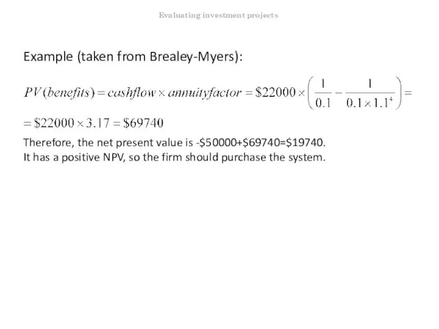 Example (taken from Brealey-Myers): Therefore, the net present value is -$50000+$69740=$19740.