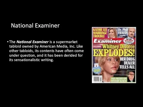 National Examiner The National Examiner is a supermarket tabloid owned by