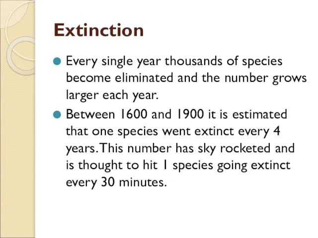 Extinction Every single year thousands of species become eliminated and the