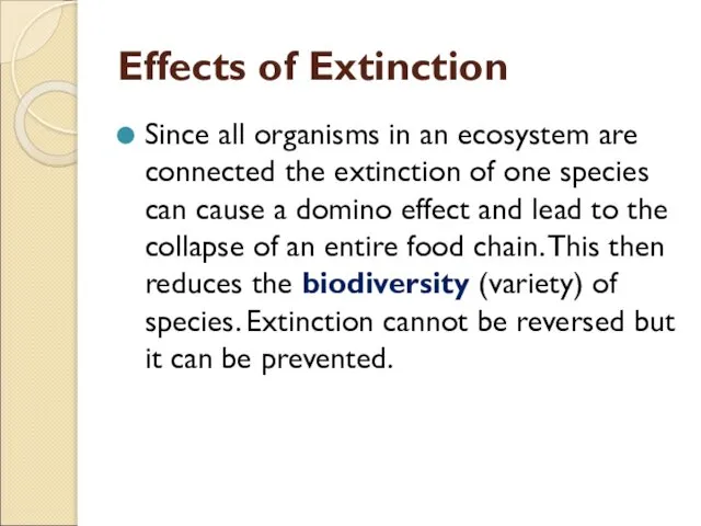 Effects of Extinction Since all organisms in an ecosystem are connected