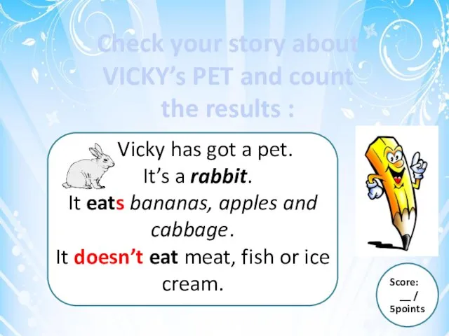 Check your story about VICKY’s PET and count the results :