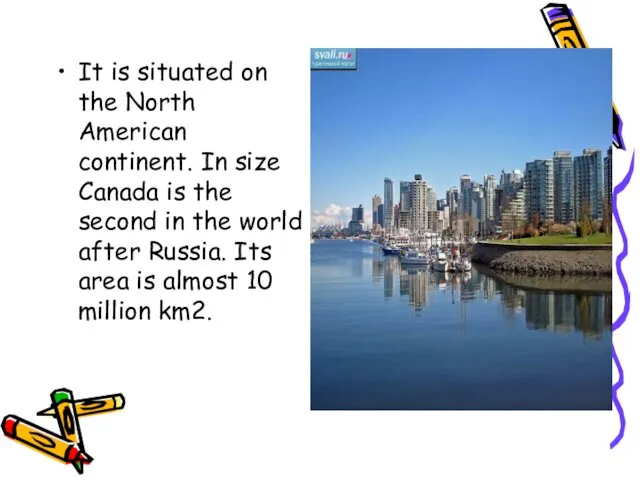 It is situated on the North American continent. In size Canada