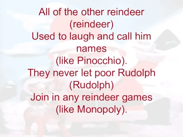 All of the other reindeer (reindeer) Used to laugh and call