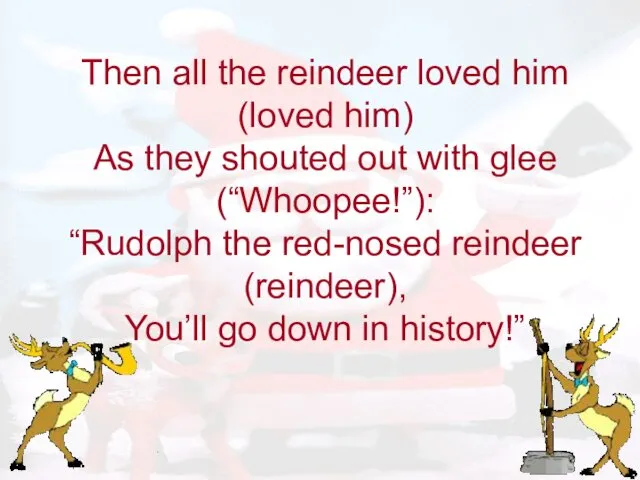 Then all the reindeer loved him (loved him) As they shouted