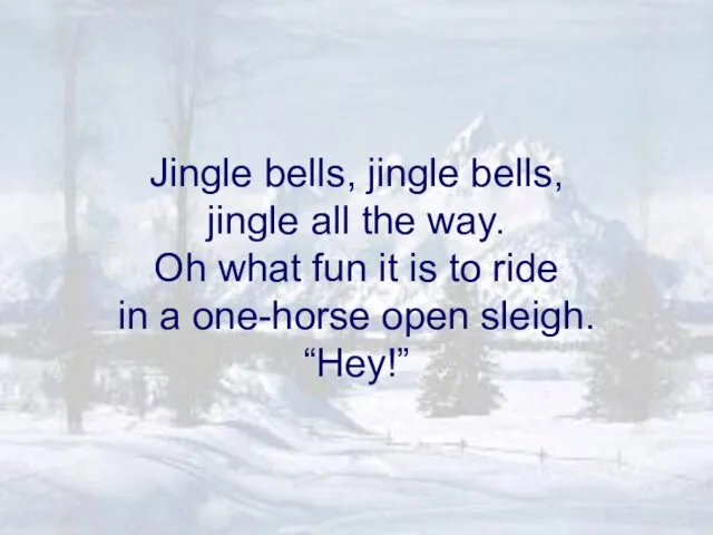 Jingle bells, jingle bells, jingle all the way. Oh what fun