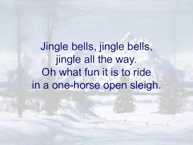 Jingle bells, jingle bells, jingle all the way. Oh what fun
