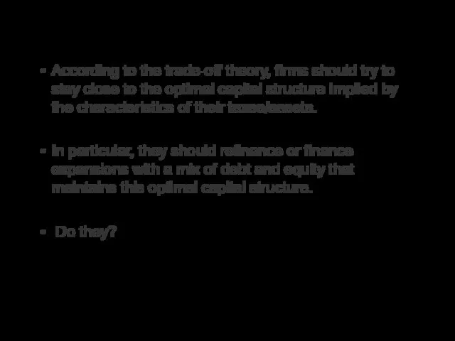 According to the trade-off theory, firms should try to stay close