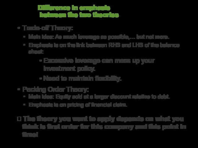 Difference in emphasis between the two theories Trade-off Theory: Main idea: