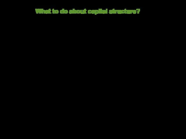 What to do about capital structure?