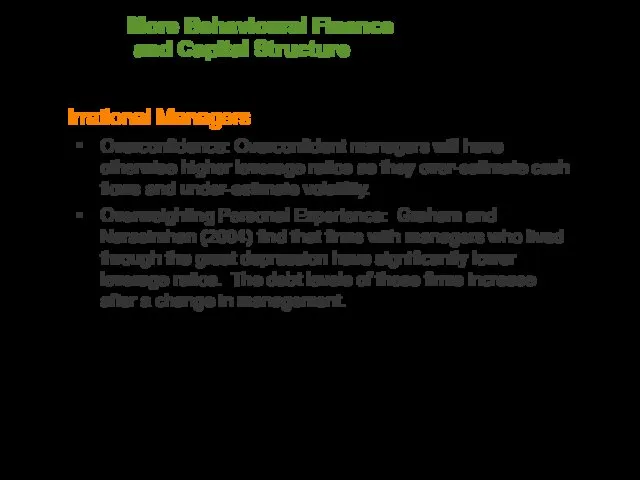 More Behavioural Finance and Capital Structure Irrational Managers Overconfidence: Overconfident managers