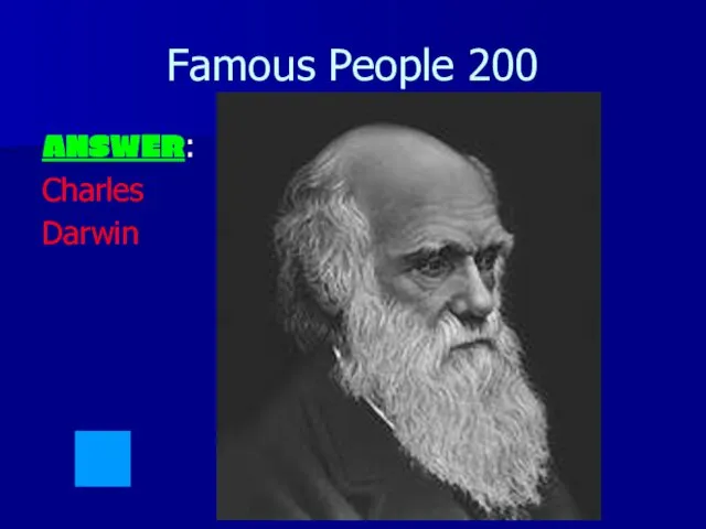 Famous People 200 ANSWER: Charles Darwin