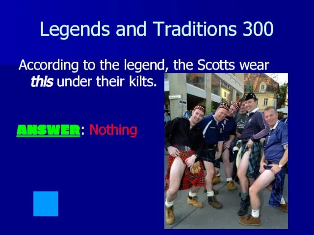 Legends and Traditions 300 According to the legend, the Scotts wear