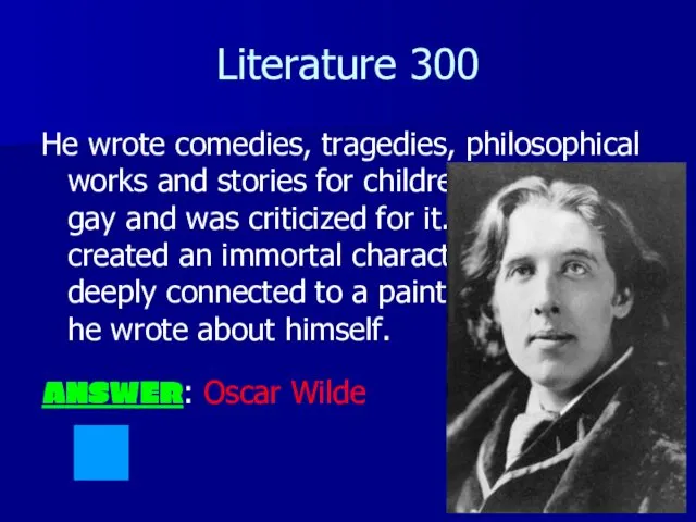 Literature 300 He wrote comedies, tragedies, philosophical works and stories for