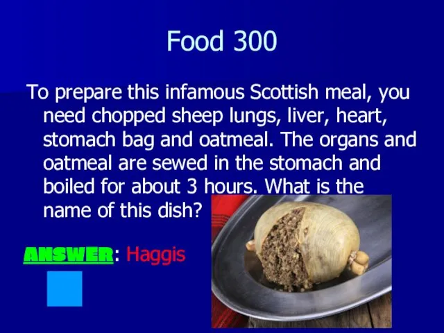 Food 300 To prepare this infamous Scottish meal, you need chopped