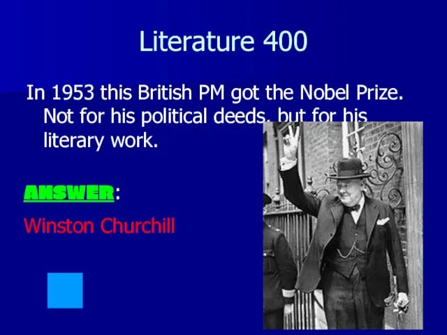 Literature 400 In 1953 this British PM got the Nobel Prize.