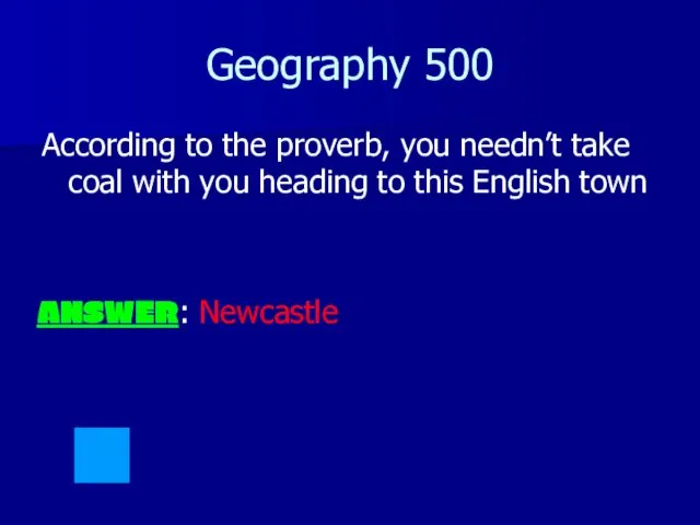 Geography 500 According to the proverb, you needn’t take coal with