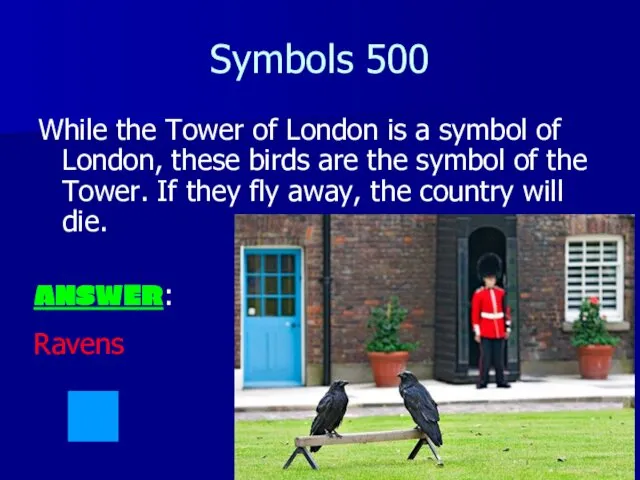 Symbols 500 While the Tower of London is a symbol of