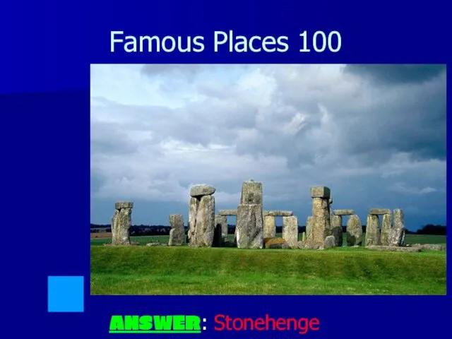 Famous Places 100 ANSWER: Stonehenge