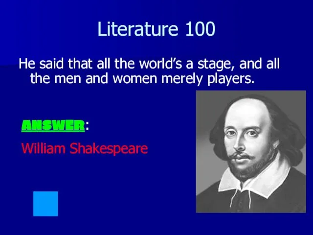 Literature 100 He said that all the world’s a stage, and