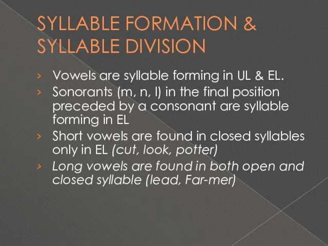 SYLLABLE FORMATION & SYLLABLE DIVISION Vowels are syllable forming in UL