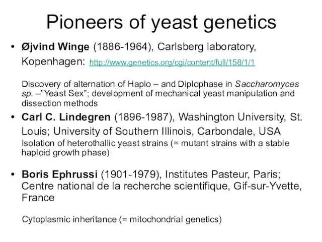 Pioneers of yeast genetics Øjvind Winge (1886-1964), Carlsberg laboratory, Kopenhagen: http://www.genetics.org/cgi/content/full/158/1/1