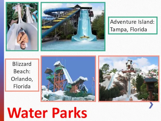 Water Parks Adventure Island: Tampa, Florida Blizzard Beach: Orlando, Florida