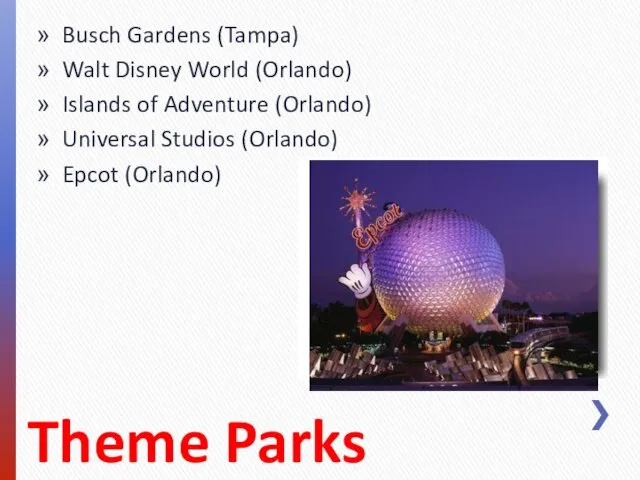 Busch Gardens (Tampa) Walt Disney World (Orlando) Islands of Adventure (Orlando)