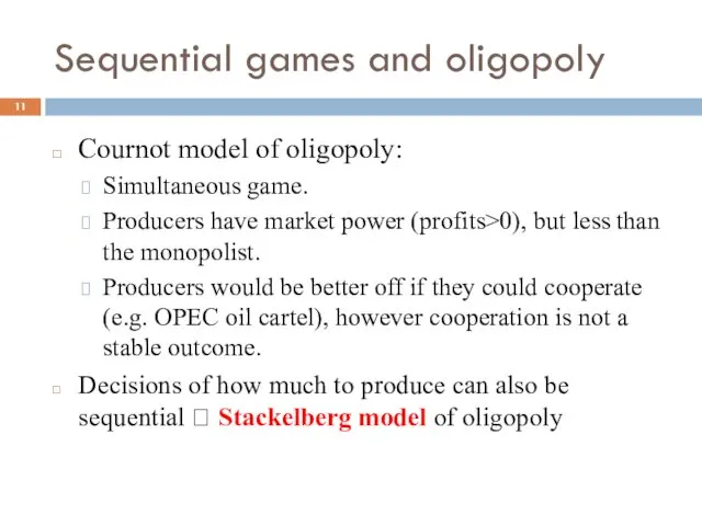 Sequential games and oligopoly Cournot model of oligopoly: Simultaneous game. Producers