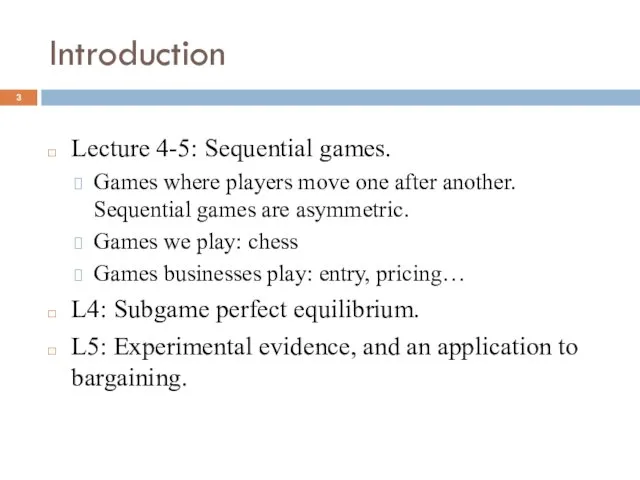Introduction Lecture 4-5: Sequential games. Games where players move one after