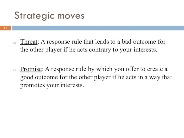 Strategic moves Threat: A response rule that leads to a bad